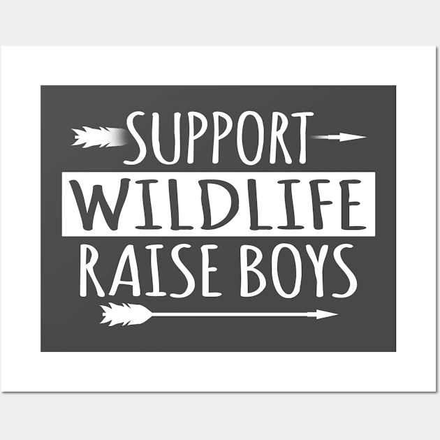 Support Wildlife Raise Sons Boys Family Mother Father T Shirt Wall Art by wonderlandtshirt